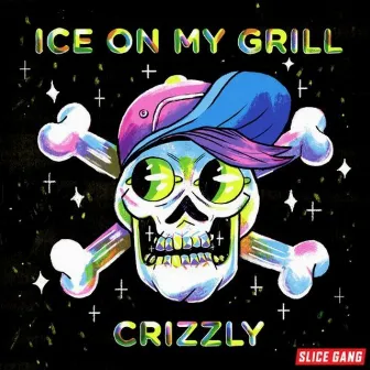 Ice On My Grill by Crizzly