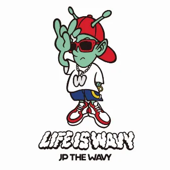 LIFE IS WAVY by JP THE WAVY