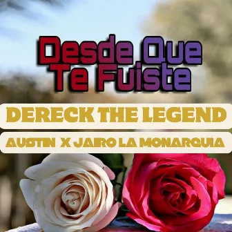 Desde Que Te Fuiste by Dereck The Legend