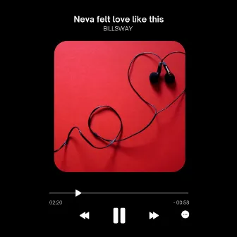 Neva felt love like this by Billsway