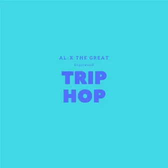 Trip Hop (feat. Engelwood) by AL-X The Great