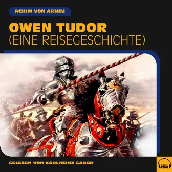 Owen Tudor (Eine Reisegeschichte) by Achim von Arnim