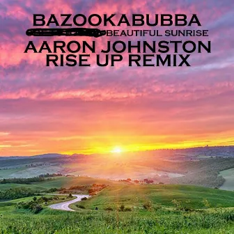 Beautiful Sunrise (Aaron Johnston Rise up Remix) by Bazookabubba