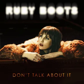 Don't Talk About It by Ruby Boots