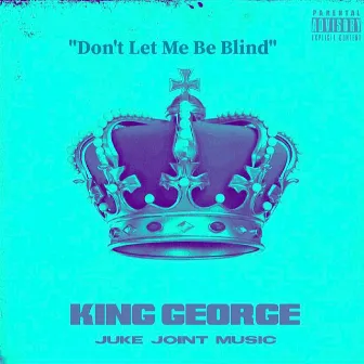 Don't Let Me Be Blind by King George