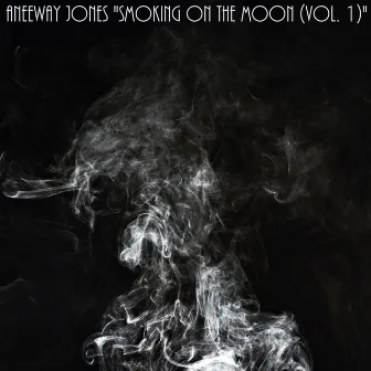 Smoking on the Moon, Vol. 1 by Aneeway Jones