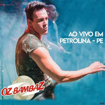 Ao Vivo em Petrolina, PE by Oz Bambaz