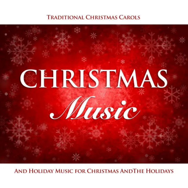 Christmas Music, Traditional Christmas Carols and Holiday Music for Christmas and The Holidays