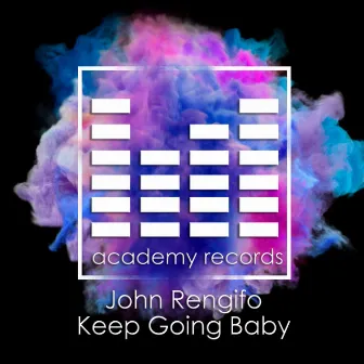 Keep Going Baby by JOHN RENGIFO