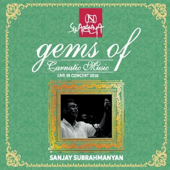 Gems of Carnatic Music: Sanjay Subrahmanyan (Live in Concert 2010) by Sanjay Subrahmanyan