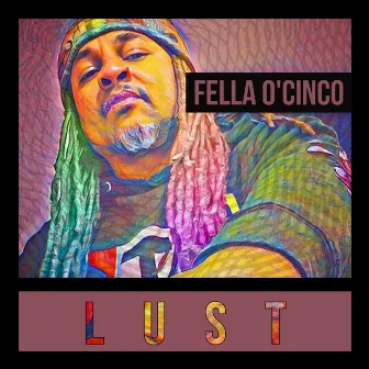 Lust by Fella O'Cinco