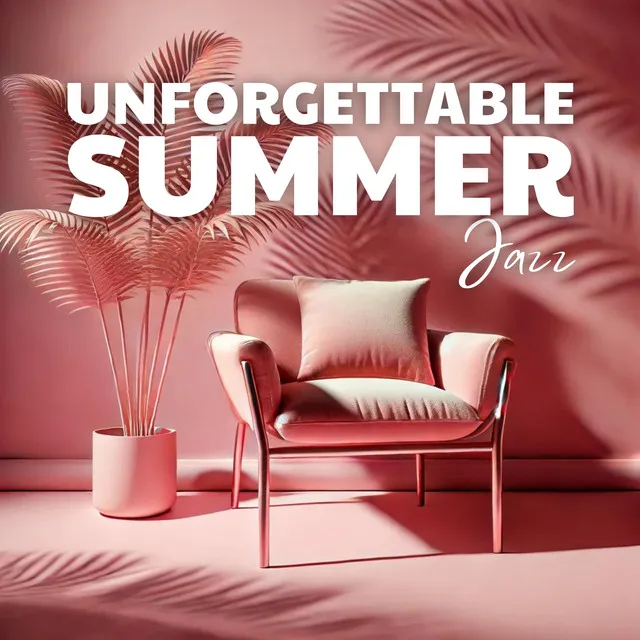 Unforgettable Summer Jazz: Relaxing Atmosphere, De-Stressing Vibes, Summer Drinks, Fun & Vibrant