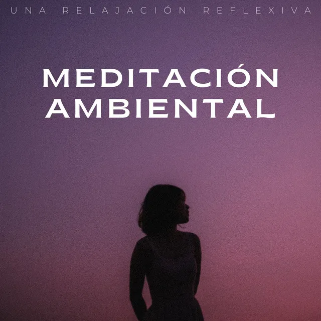 Meditación Ambiental: Una Relajación Reflexiva