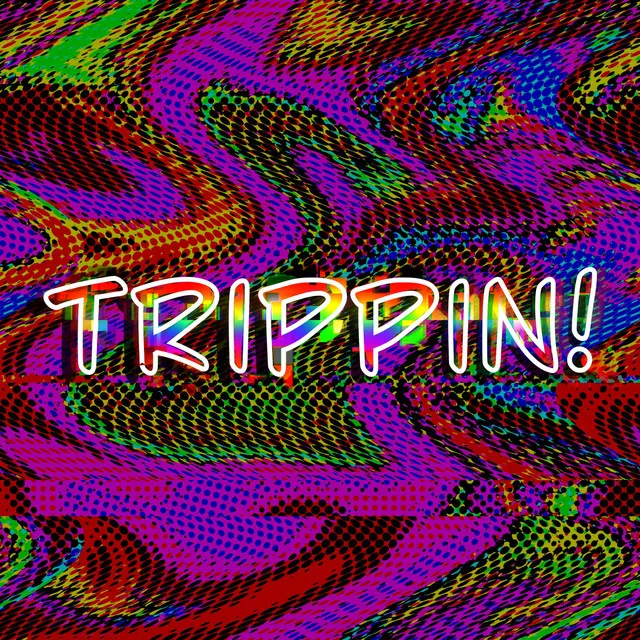 trippin!