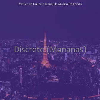 Discreto (Mananas) by Música de Guitarra Tranquila Musica De Fondo