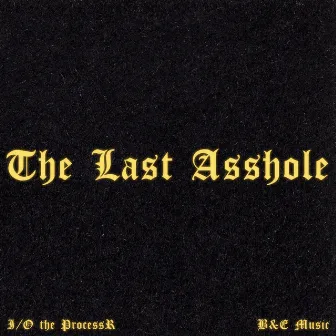 The Last Asshole by I/O the Processr