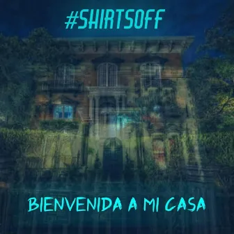 Bienvenida a Mi Casa by #ShirtsOff