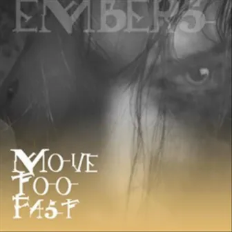 Move Too Fast by Embers