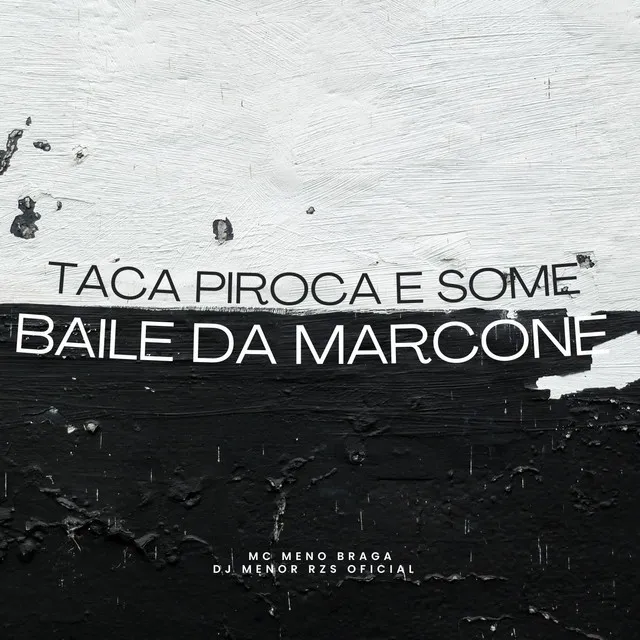 TACA A PIROCA E SOME X BAILE DA MARCONE