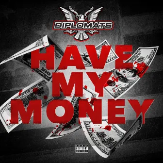 Have My Money - Single by The Diplomats