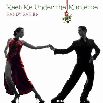 Meet Me Under the Mistletoe by Randy Sabien