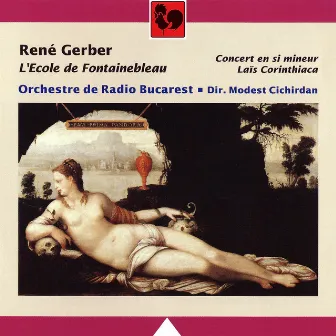 René Gerber: L'Ecole de Fontainebleau, Concert en si mineur & Laïs Corinthiaca by Modest Cichirdan