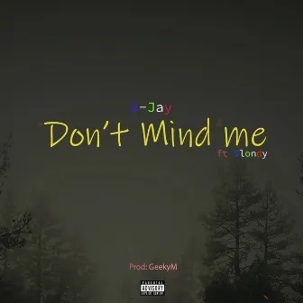 Don't Mind Me by A-Jay