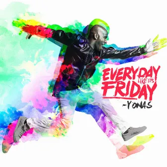 Everyday Like It's Friday by YONAS