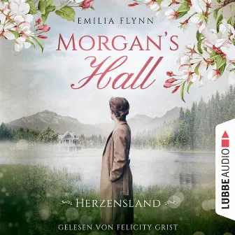 Morgan's Hall - Herzensland [Die Morgan-Saga, Teil 1 (Ungekürzt)] by Emilia Flynn