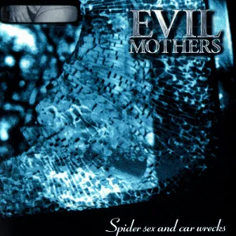 Spider Sex And Car Wrecks by Evil Mothers