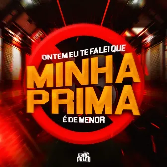 Ontem Eu Te Falei Que Minha Prima É de Menor by MC MAESTRO