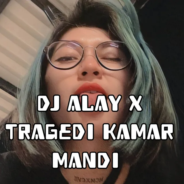 DJ ALAY X TRAGEDI KAMAR MANDI