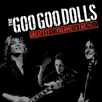 Greatest Hits Volume One - The Singles by The Goo Goo Dolls