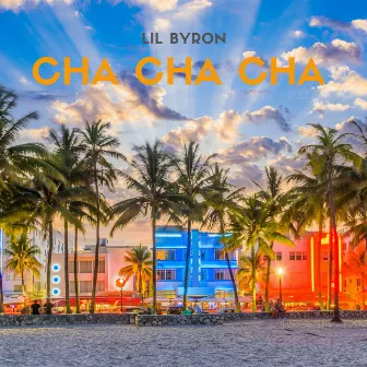 Cha Cha Cha by Lil Byron