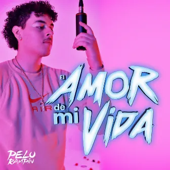 El amor de mi vida by Pelu Rampin