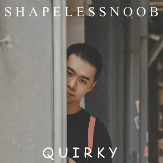 Quirky by Shapeless Noob