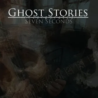 Seven Seconds by Ghost Stories Incorporated