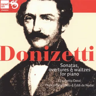 Donizetti: Sonatas Overtures & Waltzes for Piano by Elisabetta Dessì