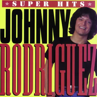 Super Hits by Johnny Rodriguez