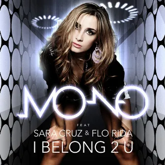 I Belong 2 U (feat. Sara Cruz & Flo Rida) by Mono