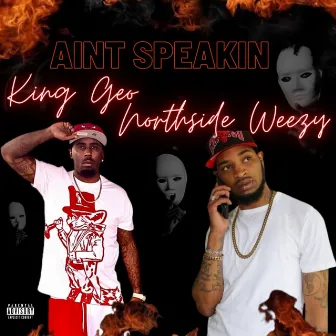 Aint Speakin by King Geo