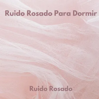 Ruido Rosado by Ruido Rosado Para Dormir