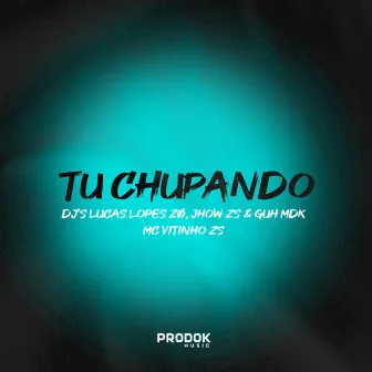 Tu Chupando by DJ JHOW ZS