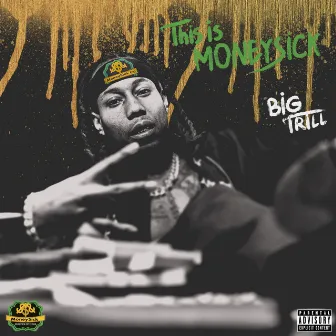 This Is MoneySick by Big Trill aka Trill Da President