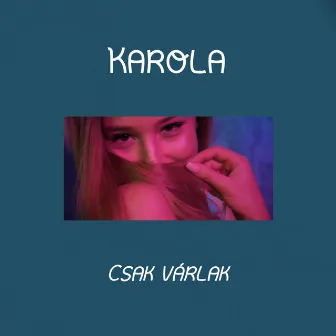 Csak várlak by Karola