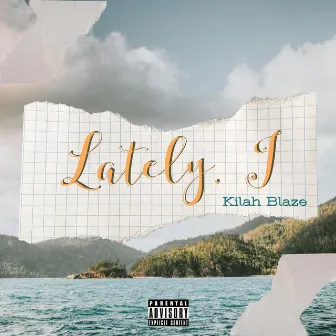 Lately, I by Kilah Blaze