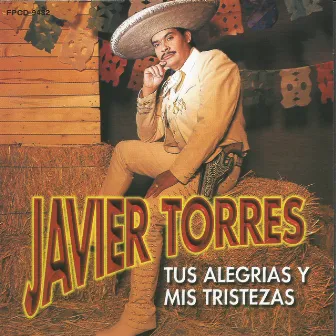 Tus Alegrias y Mis Tristezas by Javier Torres