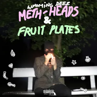 METH-HEADS & FRUIT PLATES by Wyoming Deez