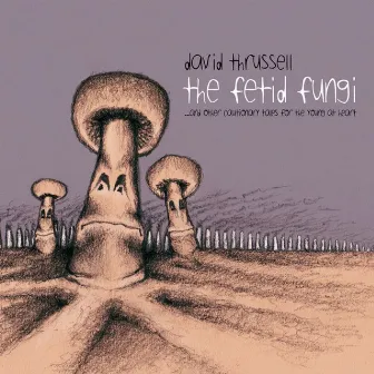 The Fetid Fungi by David Thrussell