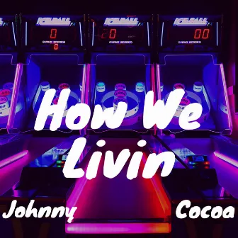 How We Livin' by Johnny Cocoa